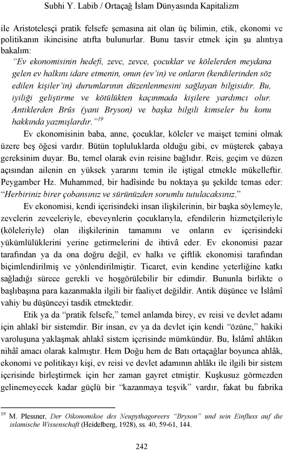 kişiler in) durumlarının düzenlenmesini sağlayan bilgisidir. Bu, iyiliği geliştirme ve kötülükten kaçınmada kişilere yardımcı olur.