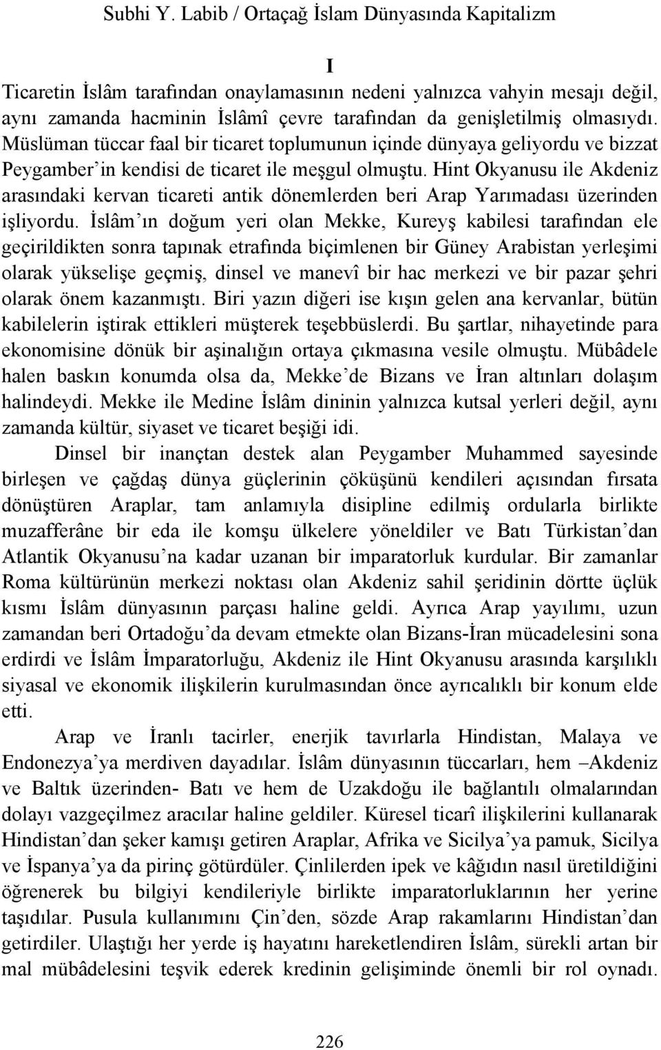 Hint Okyanusu ile Akdeniz arasındaki kervan ticareti antik dönemlerden beri Arap Yarımadası üzerinden işliyordu.