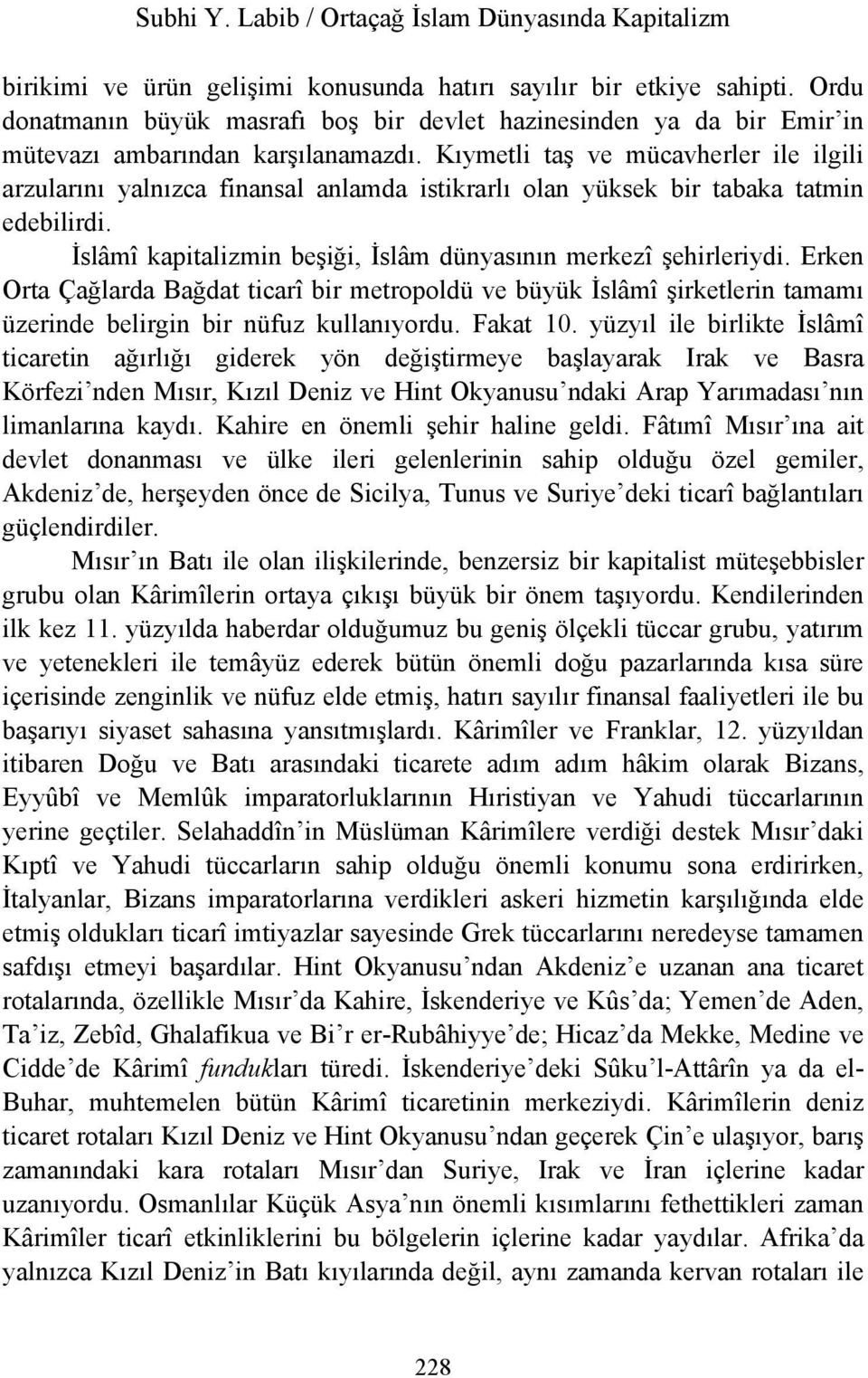 Erken Orta Çağlarda Bağdat ticarî bir metropoldü ve büyük İslâmî şirketlerin tamamı üzerinde belirgin bir nüfuz kullanıyordu. Fakat 10.