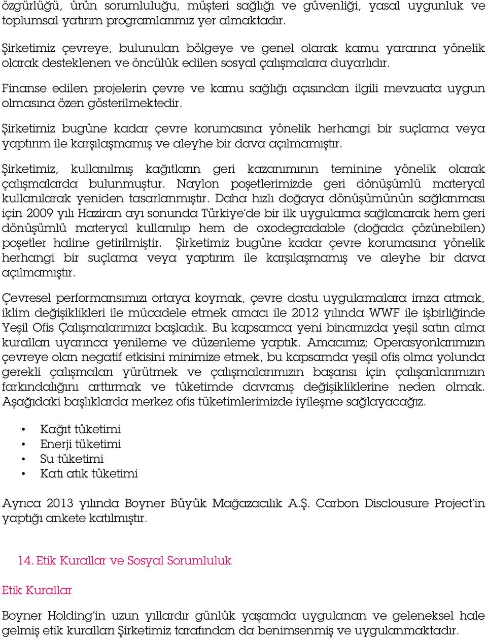 Finanse edilen projelerin çevre ve kamu sağlığı açısından ilgili mevzuata uygun olmasına özen gösterilmektedir.