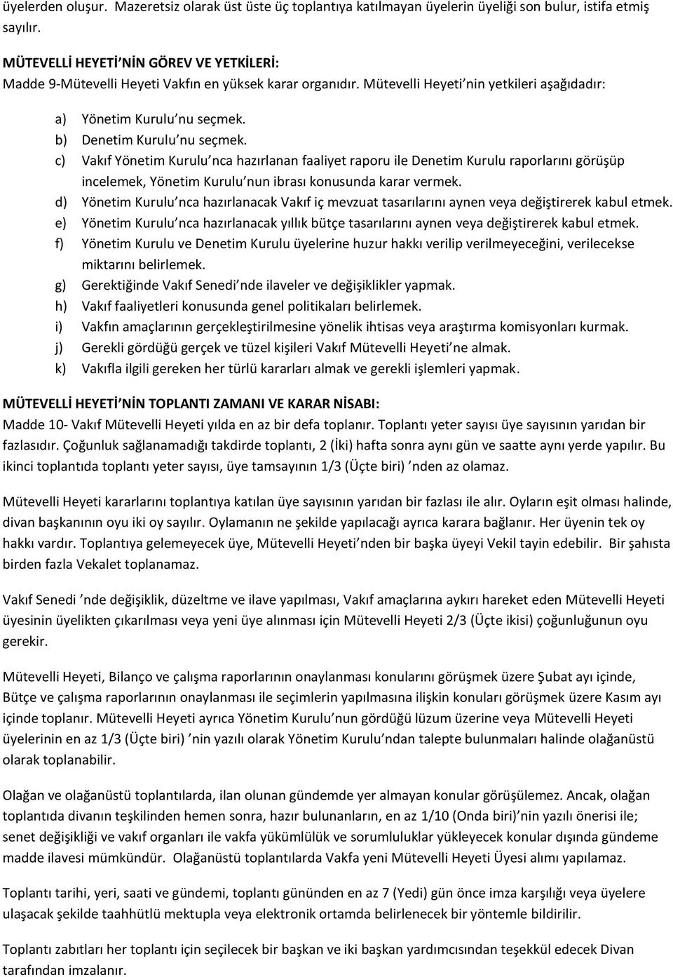 c) Vakıf Yönetim Kurulu nca hazırlanan faaliyet raporu ile Denetim Kurulu raporlarını görüşüp incelemek, Yönetim Kurulu nun ibrası konusunda karar vermek.