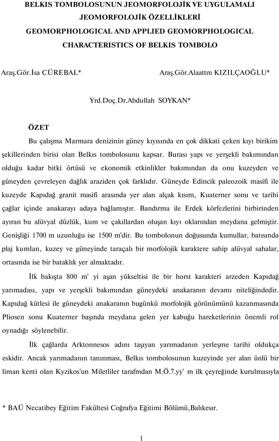 Burası yapı ve yerşekli bakımından olduğu kadar bitki örtüsü ve ekonomik etkinlikler bakımından da onu kuzeyden ve güneyden çevreleyen dağlık araziden çok farklıdır.