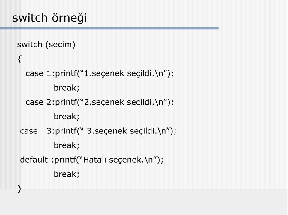 seçenek seçildi.\n ); break; case 3:printf( 3.