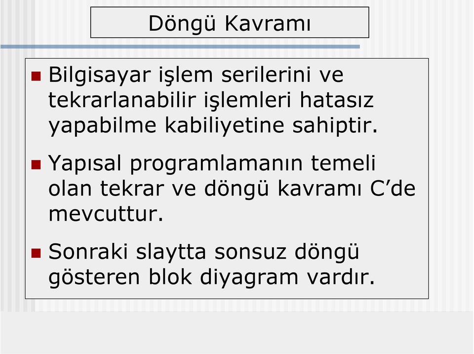 Yapısal programlamanın temeli olan tekrar ve döngü kavramı C