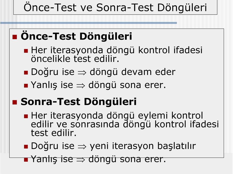 Sonra-Test Döngüleri Her iterasyonda döngü eylemi kontrol edilir ve sonrasında döngü