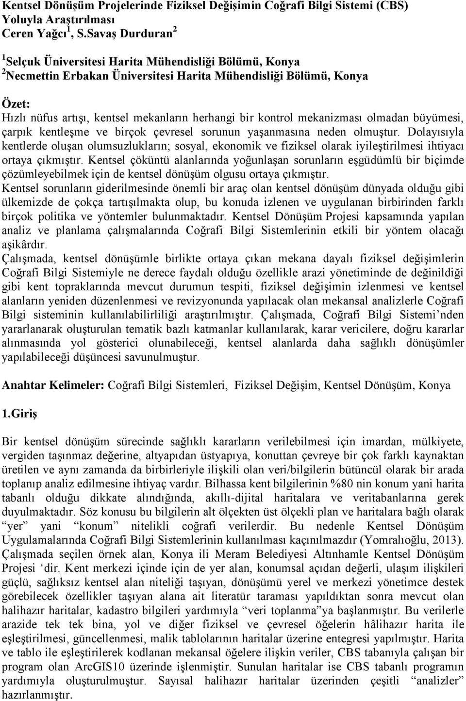 kontrol mekanizması olmadan büyümesi, çarpık kentleşme ve birçok çevresel sorunun yaşanmasına neden olmuştur.