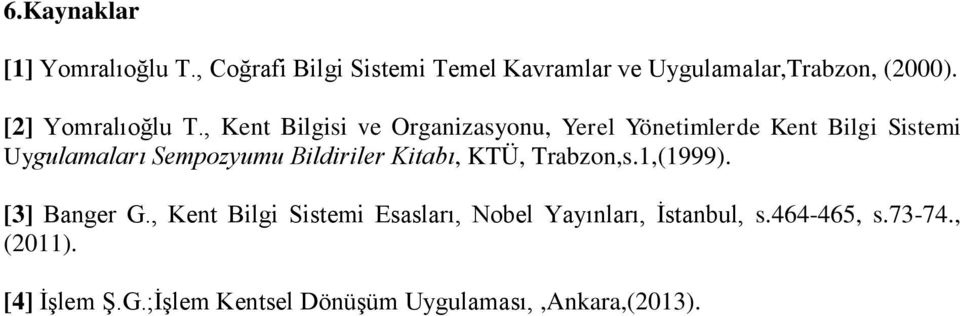 , Kent Bilgisi ve Organizasyonu, Yerel Yönetimlerde Kent Bilgi Sistemi Uygulamaları Sempozyumu Bildiriler