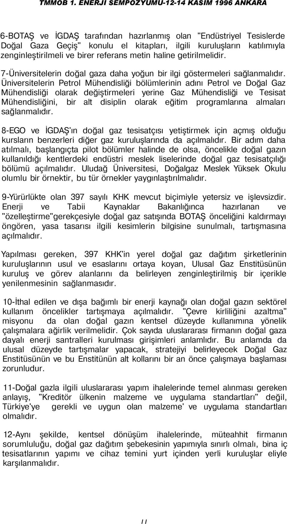 Üniversitelerin Petrol Mühendisliği bölümlerinin adını Petrol ve Doğal Gaz Mühendisliği olarak değiştirmeleri yerine Gaz Mühendisliği ve Tesisat Mühendisliğini, bir alt disiplin olarak eğitim