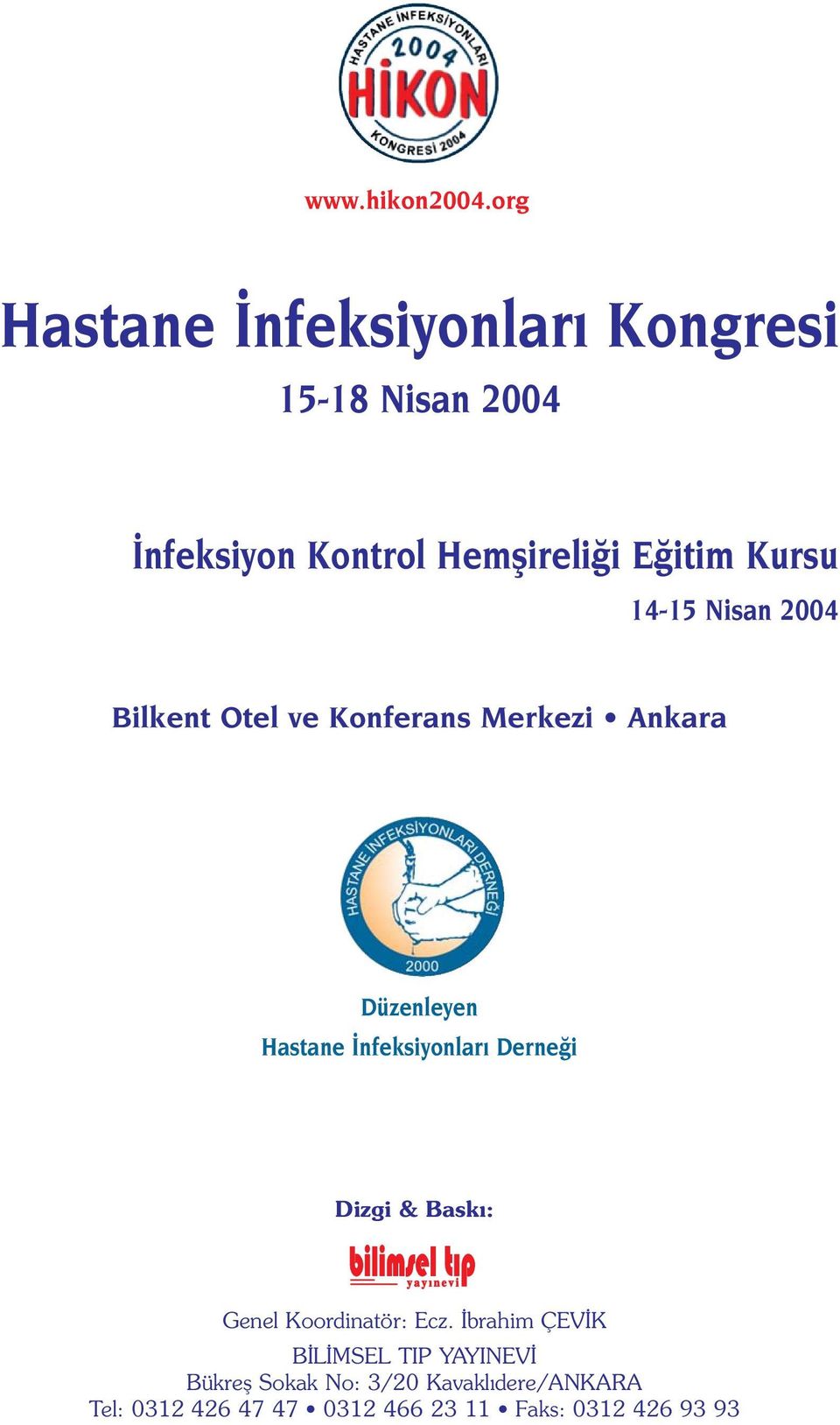 14-15 Nisan 2004 Bilkent Otel ve Konferans Merkezi Ankara Düzenleyen Hastane nfeksiyonlar