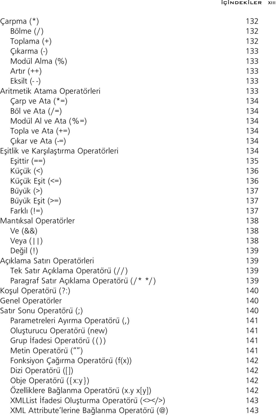 (>=) 137 Farkl (!=) 137 Mant ksal Operatörler 138 Ve (&&) 138 Veya ( ) 138 De il (!