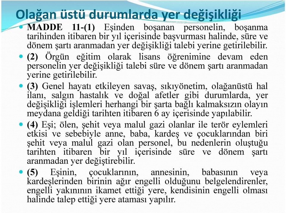 (3) Genel hayatı etkileyen savaş, sıkıyönetim, olağanüstü hal ilanı, salgın hastalık ve doğal afetler gibi durumlarda, yer değişikliği işlemleri herhangi bir şarta bağlı kalmaksızın olayın meydana