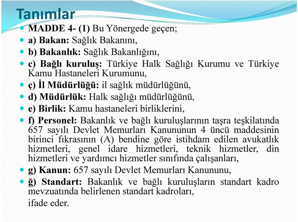 Devlet Memurları Kanununun 4 üncü maddesinin birinci fıkrasının (A) bendine göre istihdam edilen avukatlık hizmetleri, genel idare hizmetleri, teknik hizmetler, din hizmetleri ve yardımcı