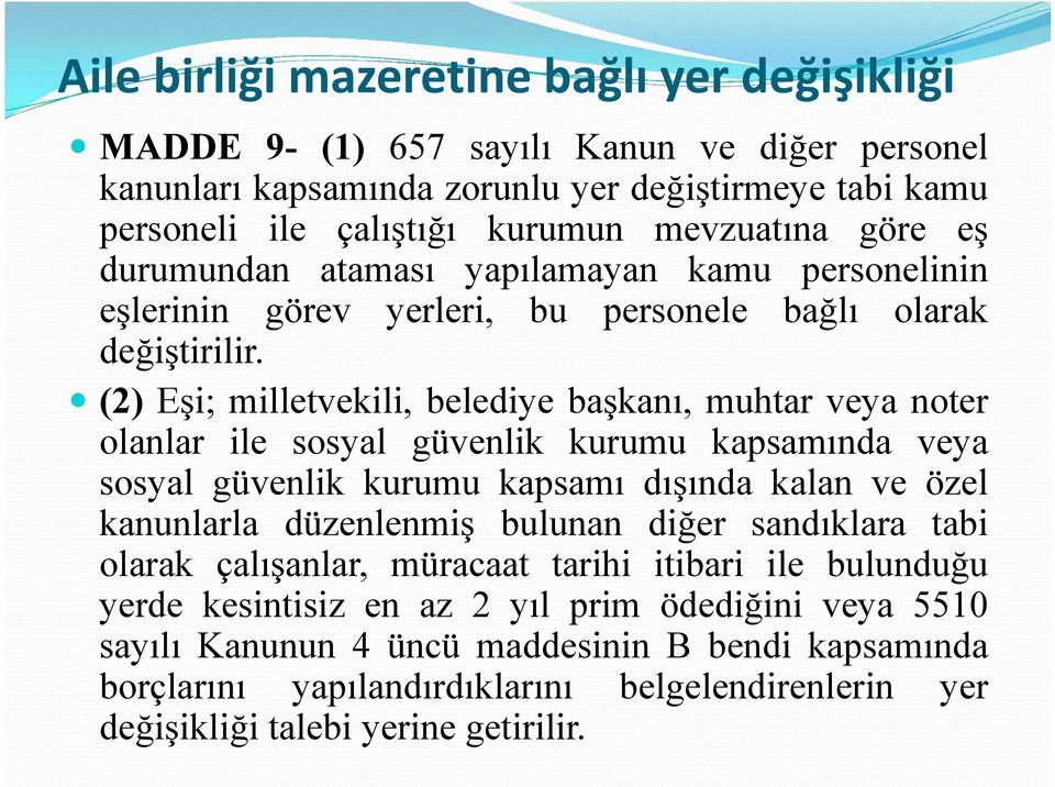 (2) Eşi; milletvekili, belediye başkanı, muhtar veya noter olanlar ile sosyal güvenlik kurumu kapsamında veya sosyal güvenlik kurumu kapsamı dışında kalan ve özel kanunlarla düzenlenmiş bulunan