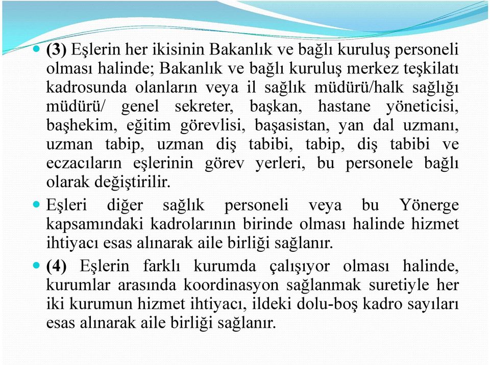 personele bağlı olarak değiştirilir. Eşleri diğer sağlık personeli veya bu Yönerge kapsamındaki kadrolarının birinde olması halinde hizmet ihtiyacı esas alınarak aile birliği sağlanır.