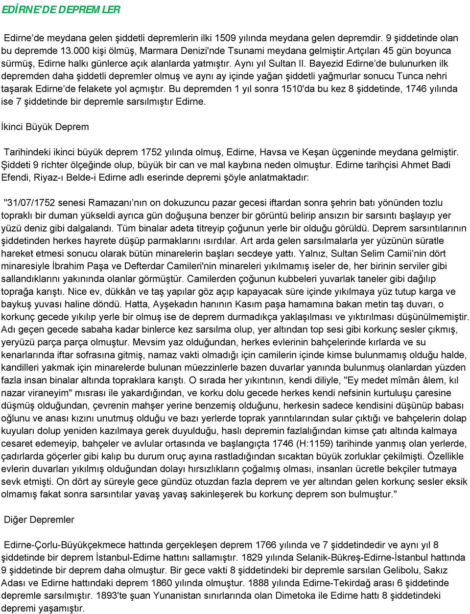 Bayezid Edirne de bulunurken ilk depremden daha şiddetli depremler olmuş ve aynı ay içinde yağan şiddetli yağmurlar sonucu Tunca nehri taşarak Edirne de felakete yol açmıştır.