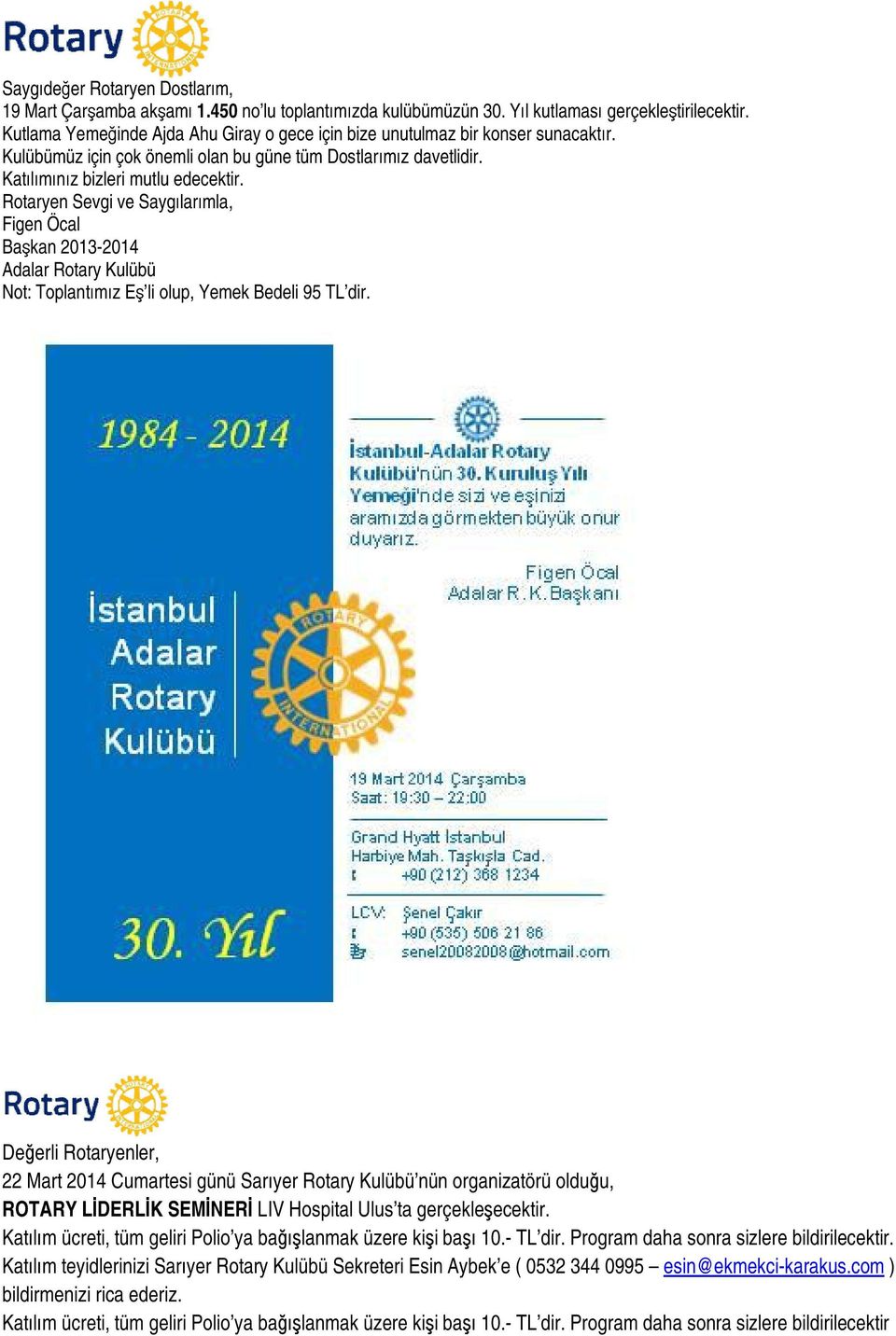 Rotaryen Sevgi ve Saygılarımla, Figen Öcal Adalar Rotary Kulübü Not: Toplantımız Eş li olup, Yemek Bedeli 95 TL dir.