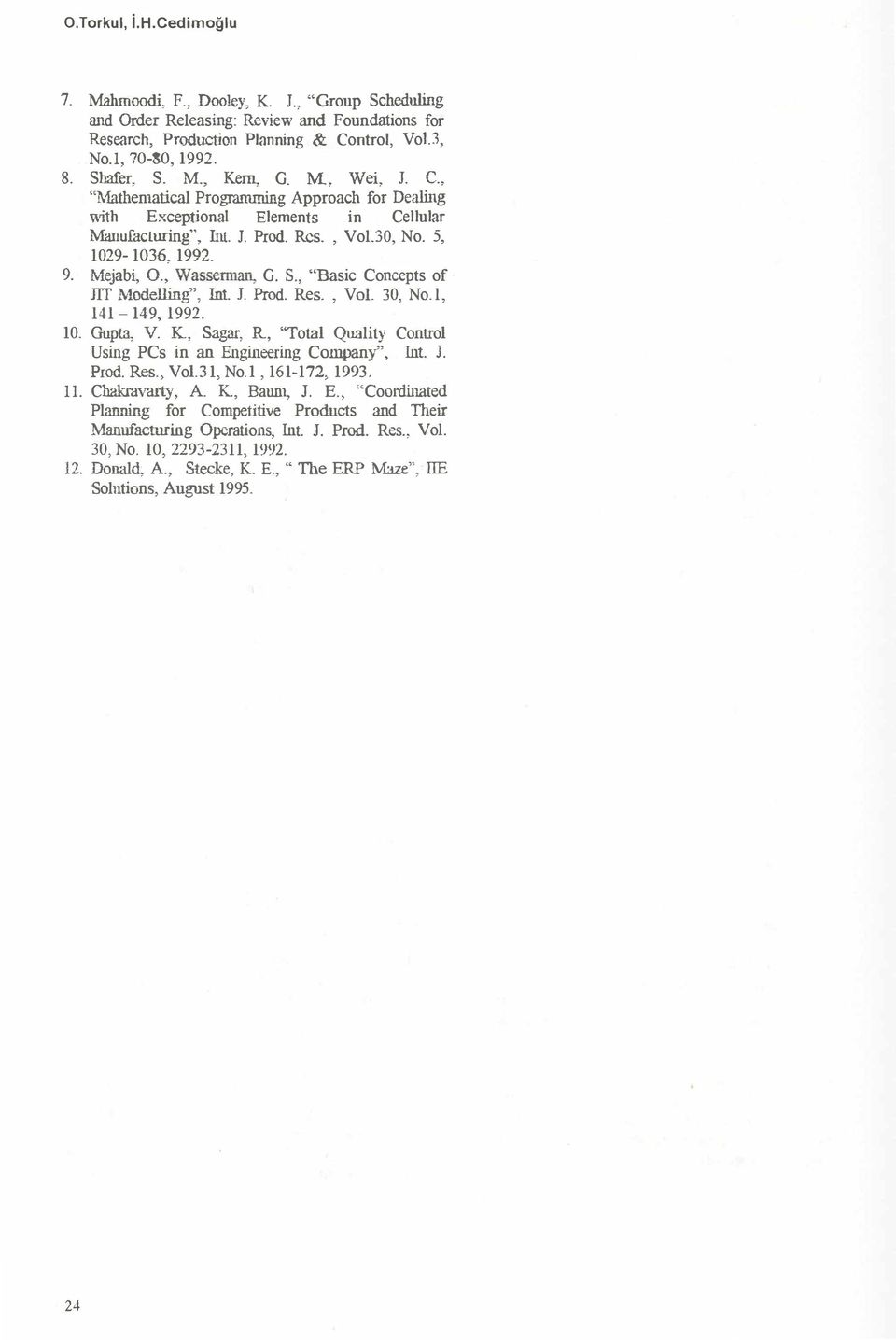 ' l C, "Mathenıatical Progranırning Approach for Dealing rith Exceptional Elements in Cellular Manufacluring" Int J Prod Res, Vol30, No 5, 1029-1036, 1992 9 1\tfejabi, O, W assemıan, G S, "Basic