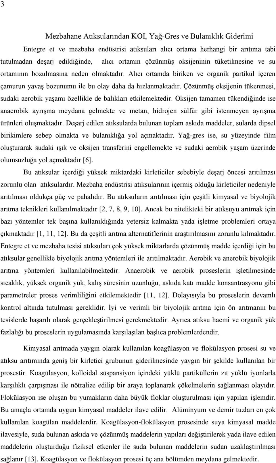 ÇözünmüĢ oksijenin tükenmesi, sudaki aerobik yaģamı özellikle de balıkları etkilemektedir.