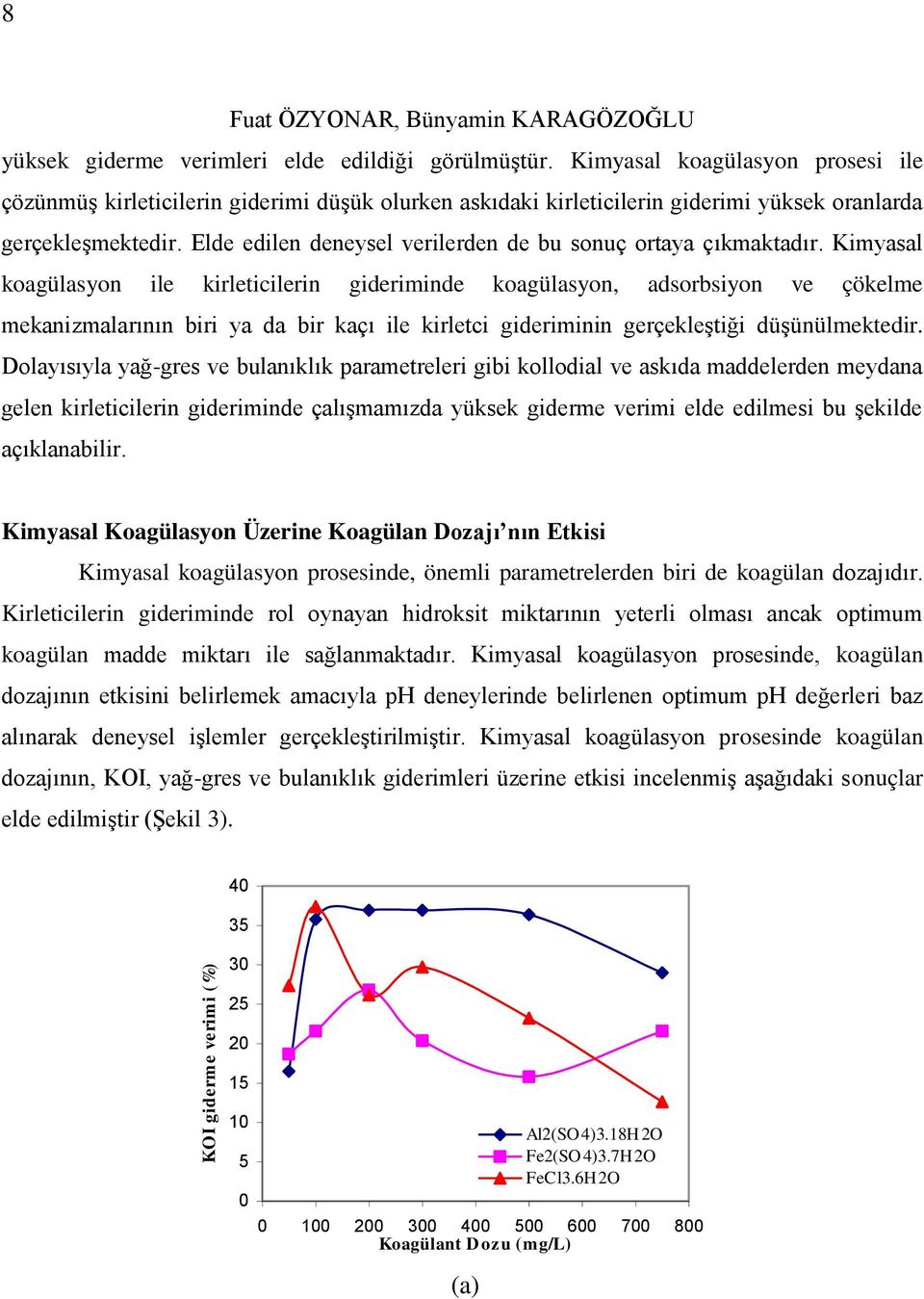 Elde edilen deneysel verilerden de bu sonuç ortaya çıkmaktadır.