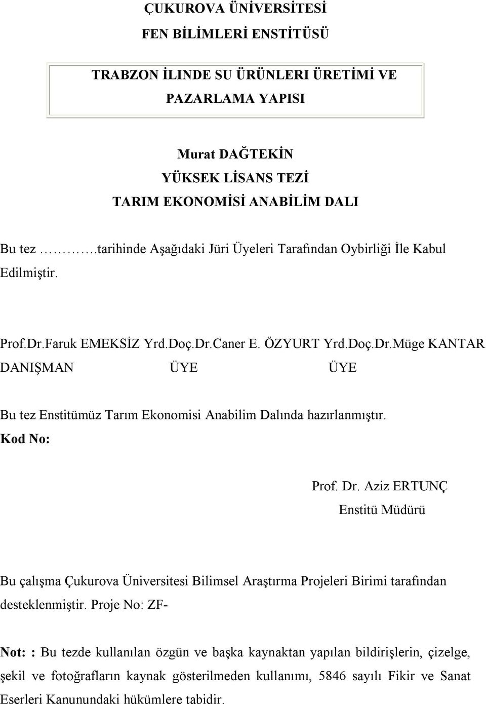 Kod No: Prof. Dr. Aziz ERTUNÇ Enstitü Müdürü Bu çalışma Çukurova Üniversitesi Bilimsel Araştırma Projeleri Birimi tarafından desteklenmiştir.