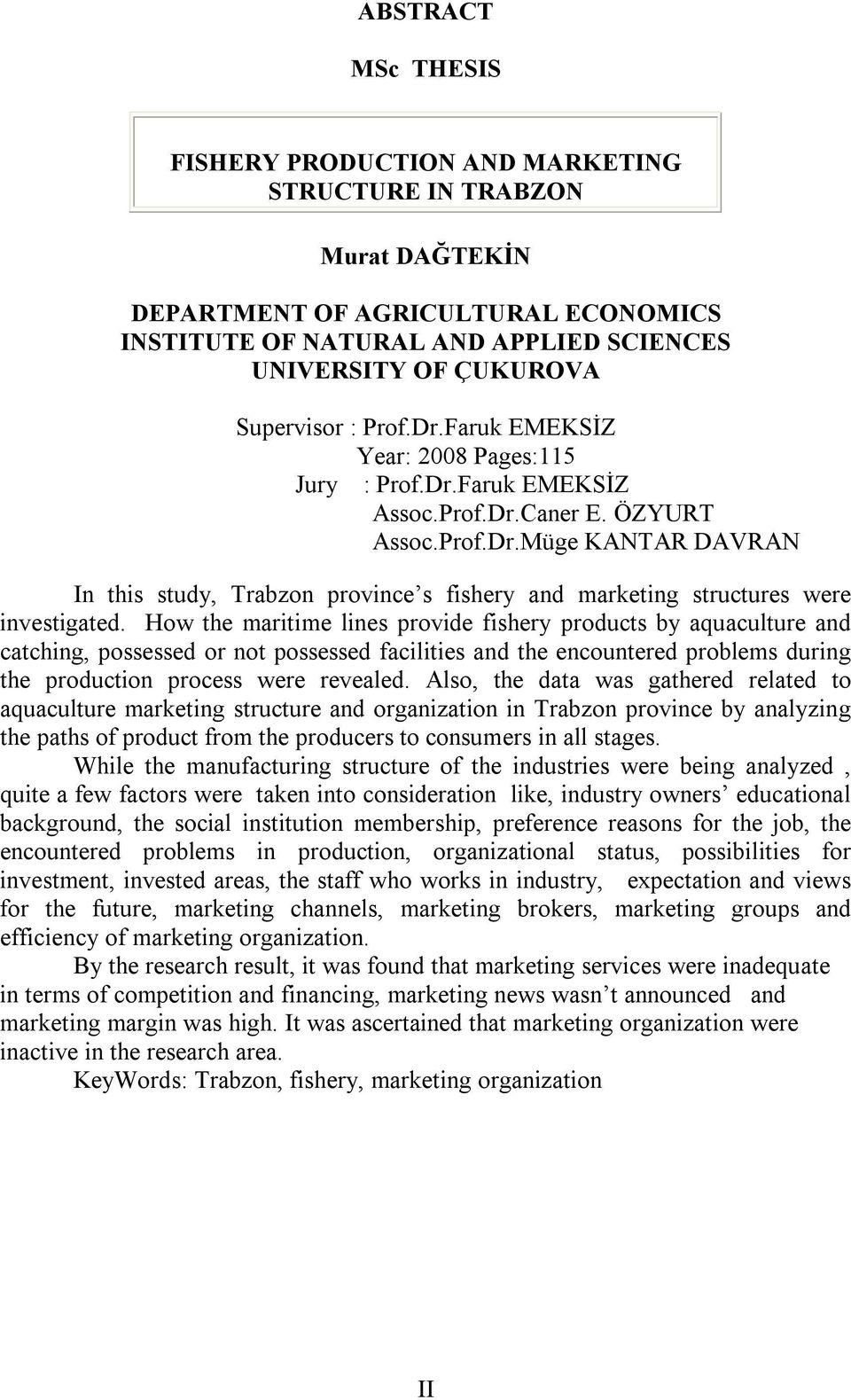 How the maritime lines provide fishery products by aquaculture and catching, possessed or not possessed facilities and the encountered problems during the production process were revealed.