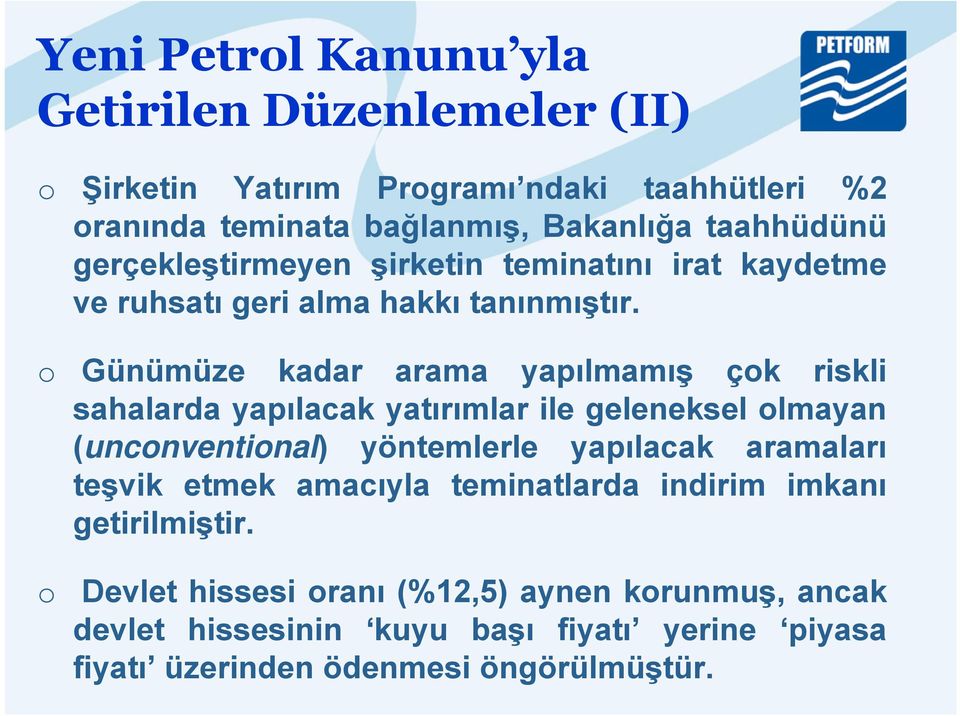 o Günümüze kadar arama yapılmamış çok riskli sahalarda yapılacak yatırımlar ile geleneksel olmayan (unconventional) yöntemlerle yapılacak aramaları