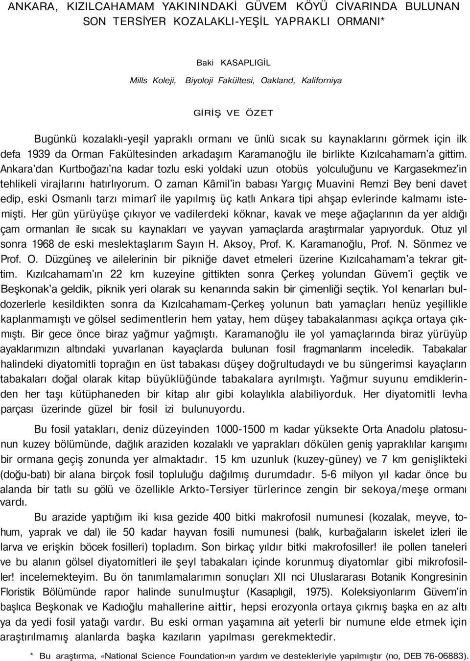 Ankara'dan Kurtboğazı'na kadar tozlu eski yoldaki uzun otobüs yolculuğunu ve Kargasekmez'in tehlikeli virajlarını hatırlıyorum.