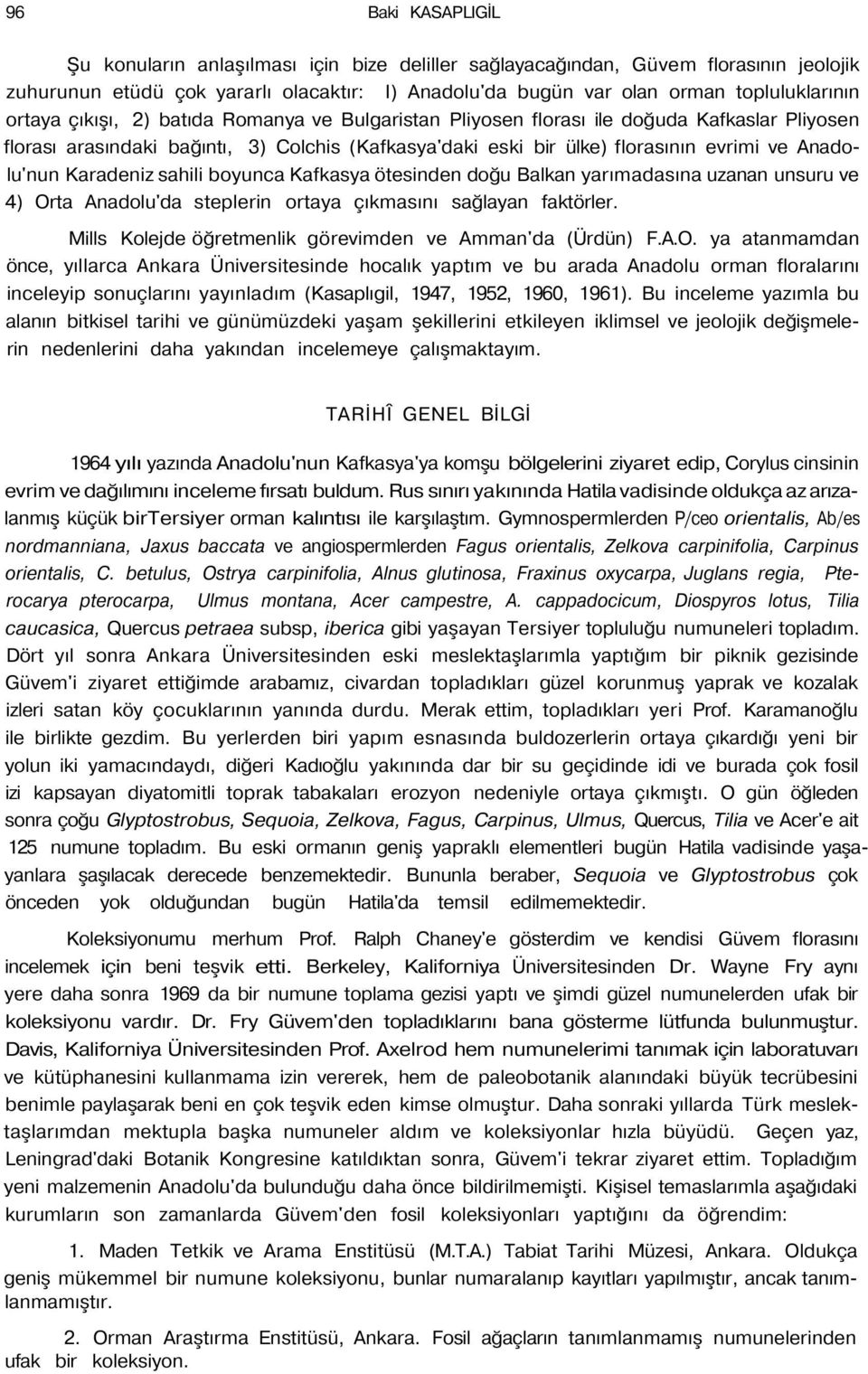 Karadeniz sahili boyunca Kafkasya ötesinden doğu Balkan yarımadasına uzanan unsuru ve 4) Orta Anadolu'da steplerin ortaya çıkmasını sağlayan faktörler.