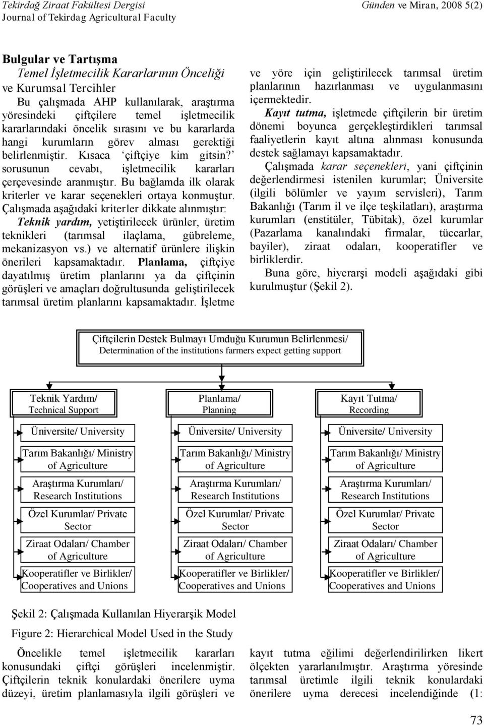 Bu bağlamda ilk olarak kriterler ve karar seçenekleri ortaya konmuştur.