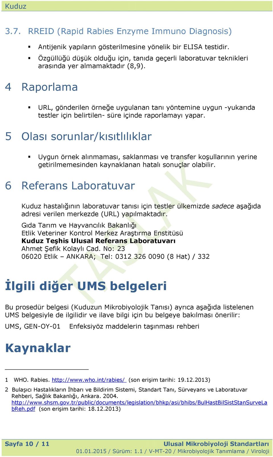 4 Raporlama URL, gönderilen örneğe uygulanan tanı yöntemine uygun -yukarıda testler için belirtilen- süre içinde raporlamayı yapar.