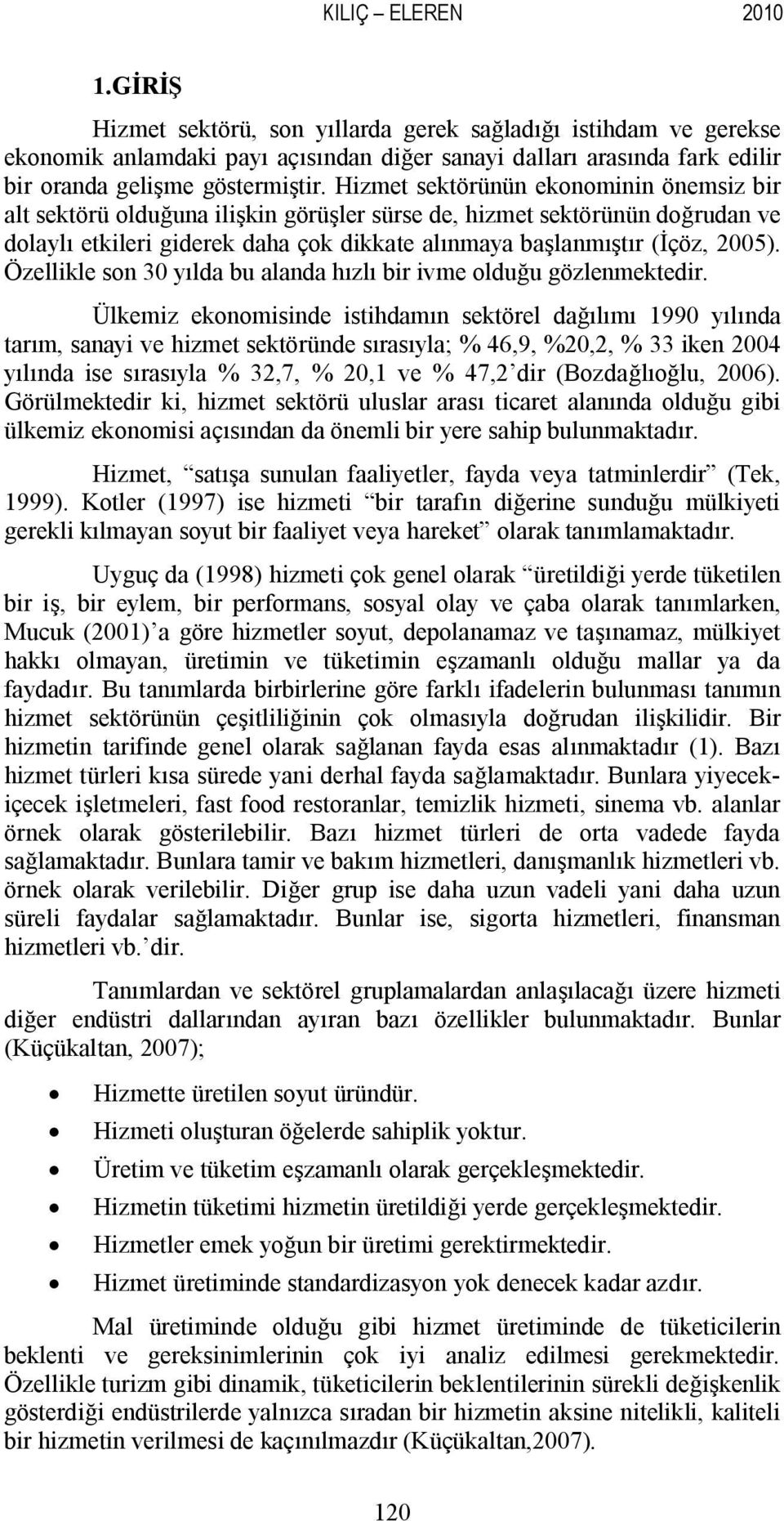 Özellikle son 30 yılda bu alanda hızlı bir ivme olduğu gözlenmektedir.