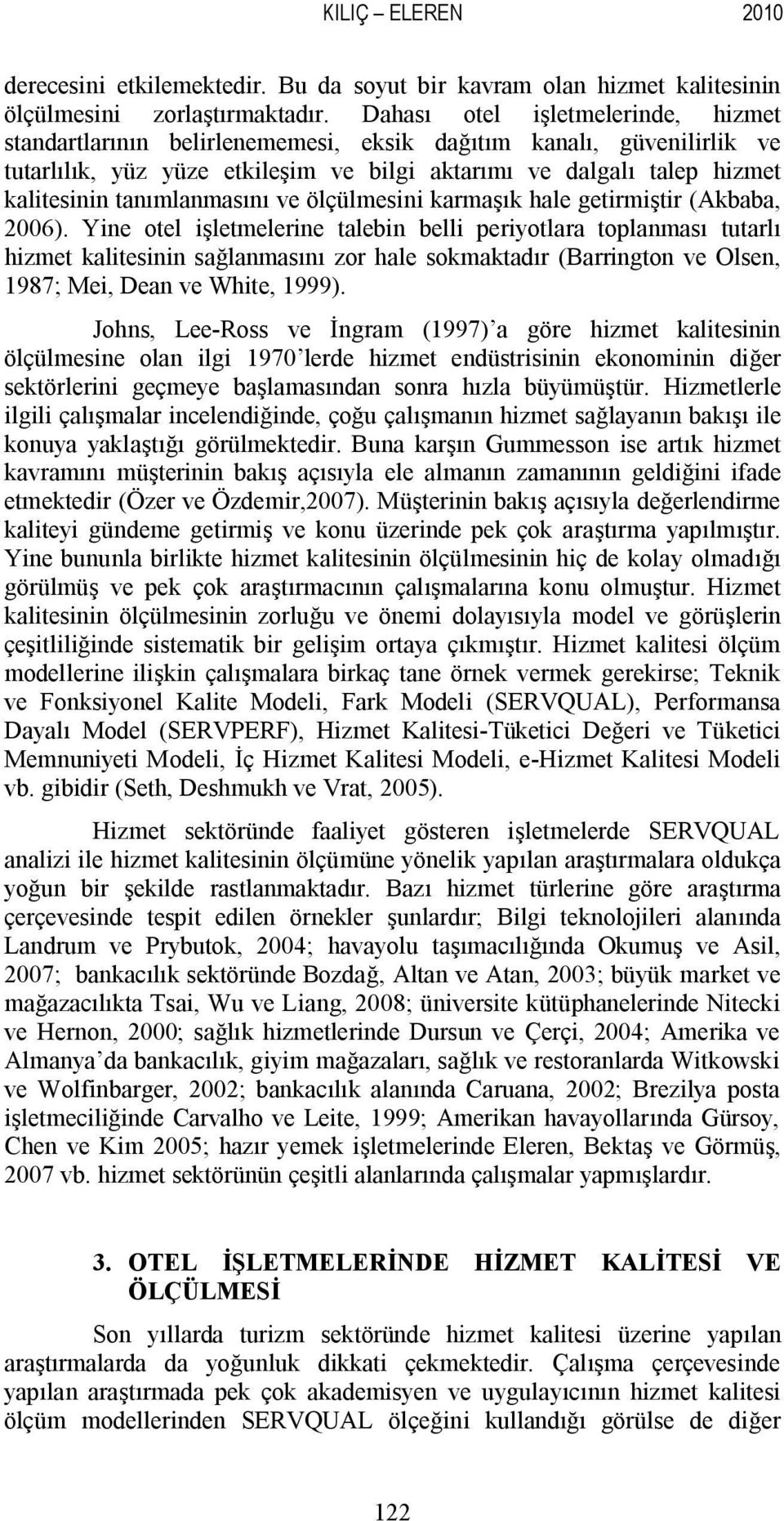 tanımlanmasını ve ölçülmesini karmaşık hale getirmiştir (Akbaba, 2006).