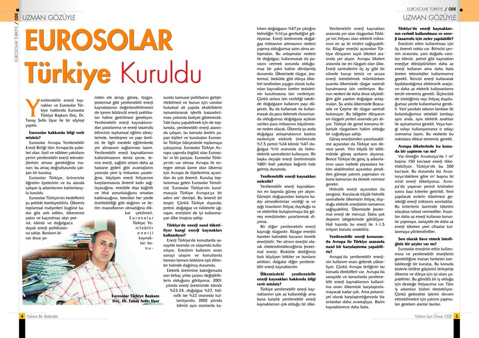 Eurosolar Avrupa Yenilenebilir Enerji Birli i tüm Avrupa'da flubeleri olan, fosil ve nükleer yak tlar n yerini yenilenebilir enerji teknolojilerinin almas gerekti ine inanan; bu amaç do rultusunda