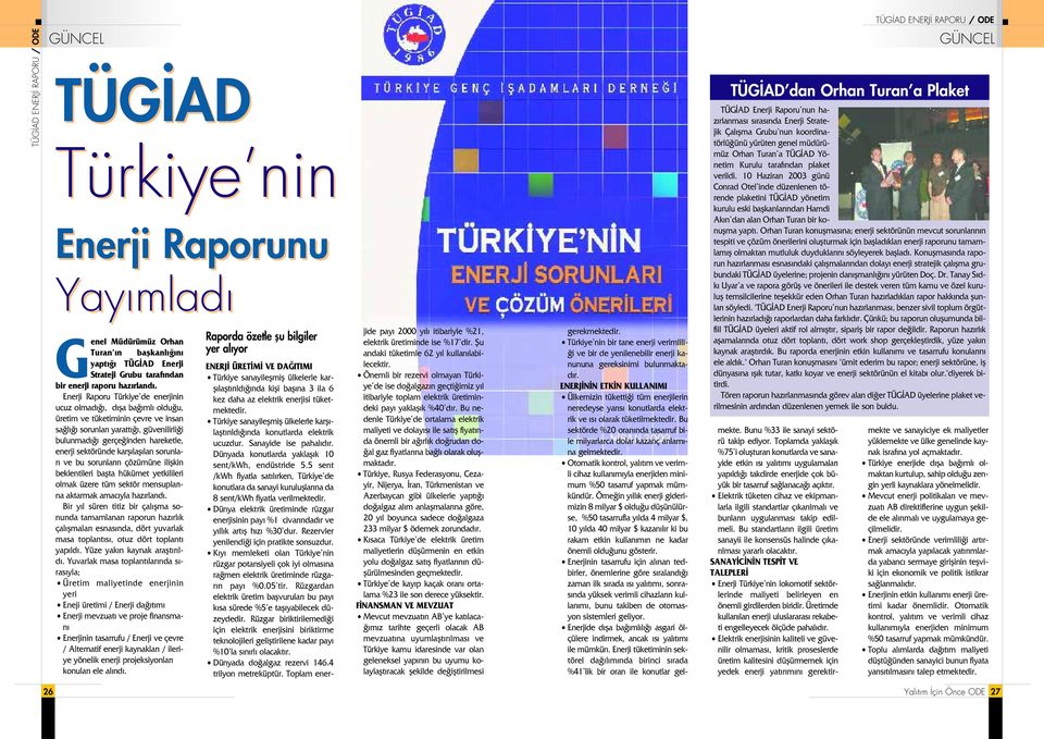 Enerji Raporu Türkiye de enerjinin ucuz olmad, d fla ba ml oldu u, üretim ve tüketiminin çevre ve insan sa l sorunlar yaratt, güvenilirli i bulunmad gerçe inden hareketle, enerji sektöründe karfl