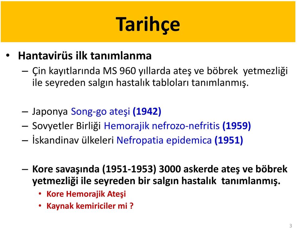 Japonya Song-go ateşi (1942) Sovyetler Birliği Hemorajik nefrozo-nefritis (1959) İskandinav ülkeleri