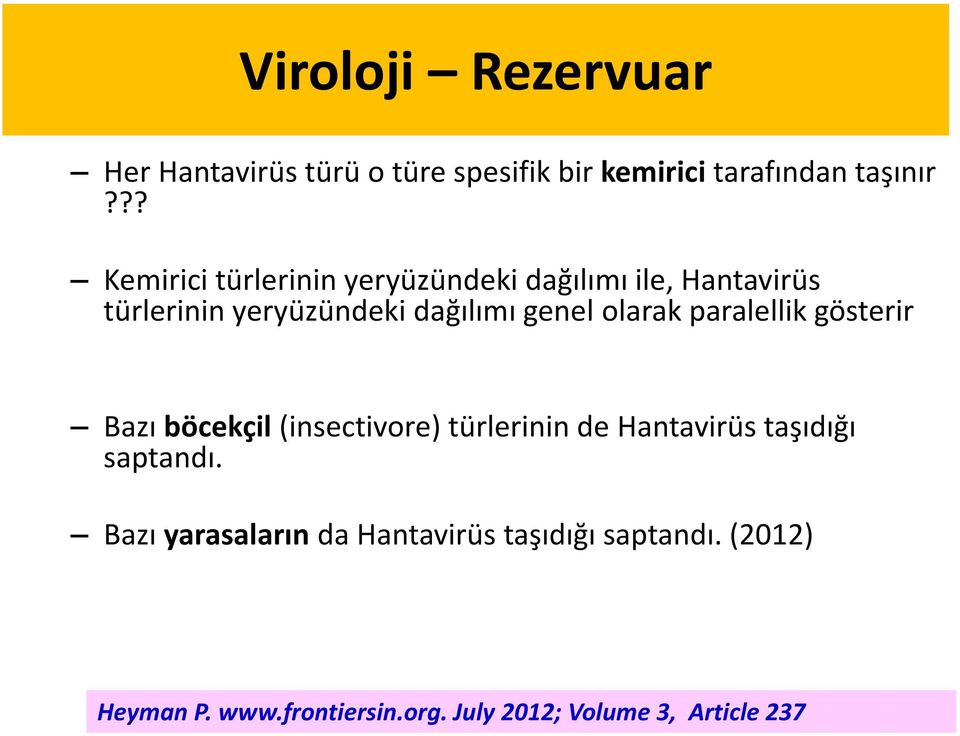 olarak paralellik gösterir Bazı böcekçil (insectivore) türlerinin de Hantavirüs taşıdığı saptandı.