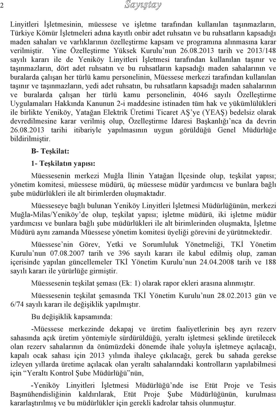 2013 tarih ve 2013/148 say l karar ile de Yeniköy Linyitleri İşletmesi taraf ndan kullan lan taş n r ve taş nmazlar n, dört adet ruhsat n ve bu ruhsatlar n kapsad ğ maden sahalar n n ve buralarda çal