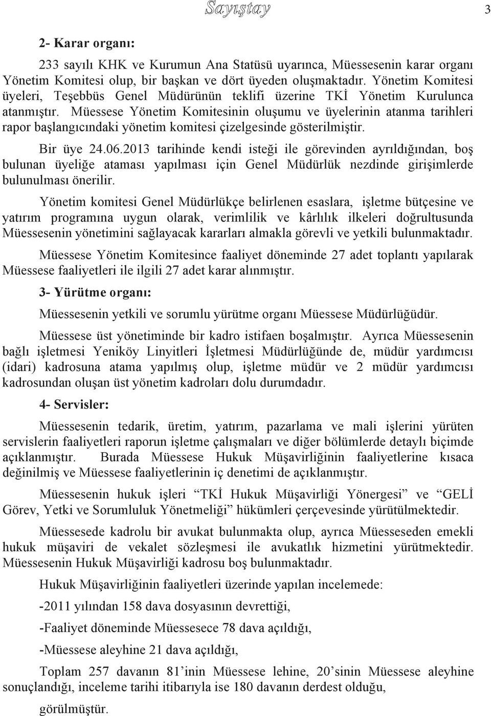 Müessese Yönetim Komitesinin oluşumu ve üyelerinin atanma tarihleri rapor başlang c ndaki yönetim komitesi çizelgesinde gösterilmiştir. Bir üye 24.06.