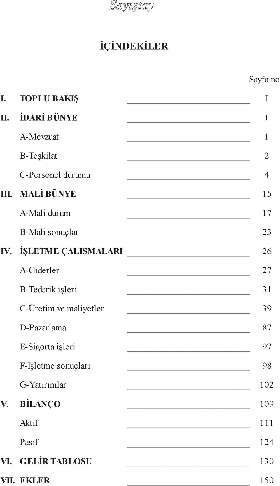 MALİ BÜNYE 15 A-Mali durum 17 B-Mali sonuçlar 23 IV.