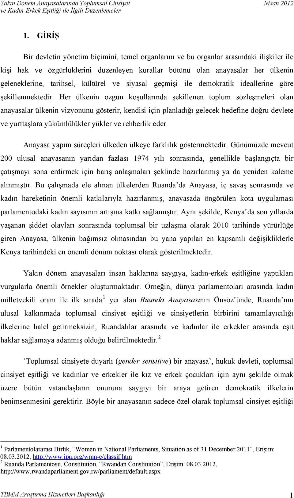 Her ülkenin özgün koşullarında şekillenen toplum sözleşmeleri olan anayasalar ülkenin vizyonunu gösterir, kendisi için planladığı gelecek hedefine doğru devlete ve yurttaşlara yükümlülükler yükler ve