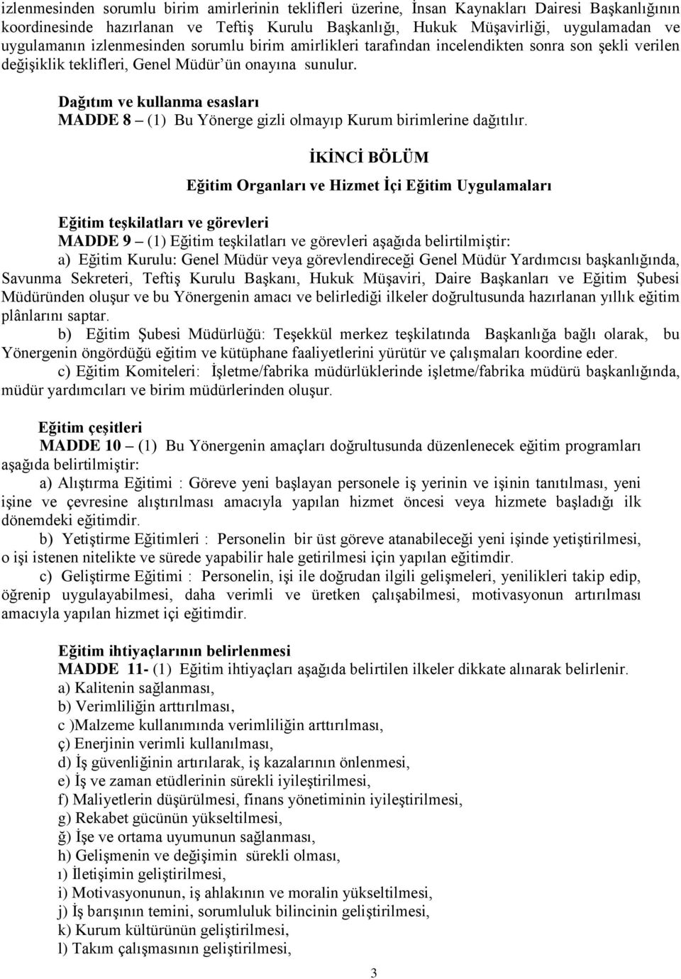 Dağıtım ve kullanma esasları MADDE 8 (1) Bu Yönerge gizli olmayıp Kurum birimlerine dağıtılır.