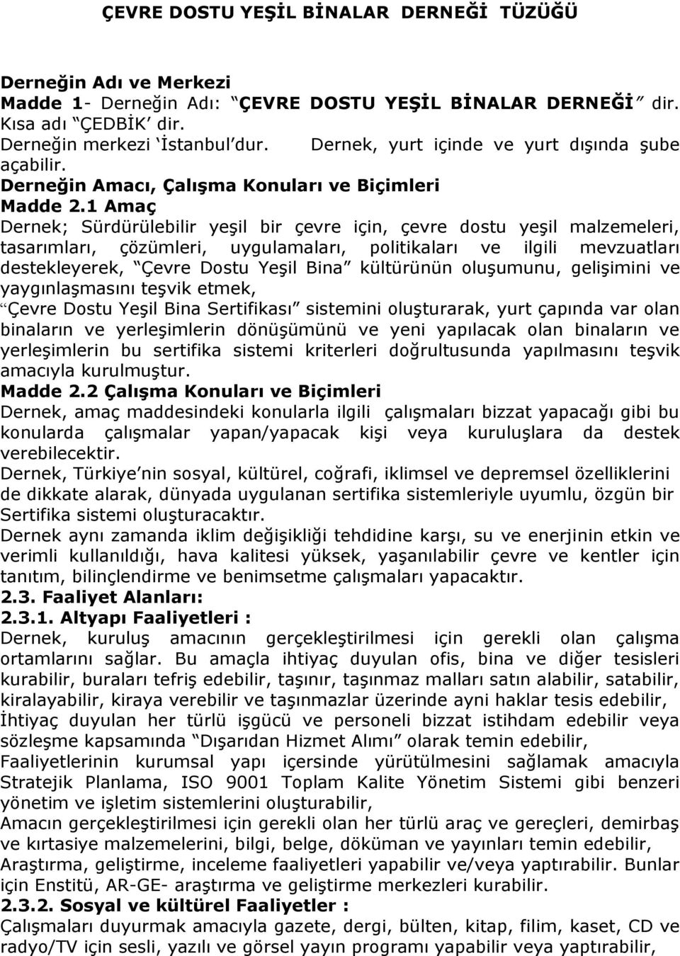 1 Amaç Dernek; Sürdürülebilir yeşil bir çevre için, çevre dostu yeşil malzemeleri, tasarımları, çözümleri, uygulamaları, politikaları ve ilgili mevzuatları destekleyerek, Çevre Dostu Yeşil Bina