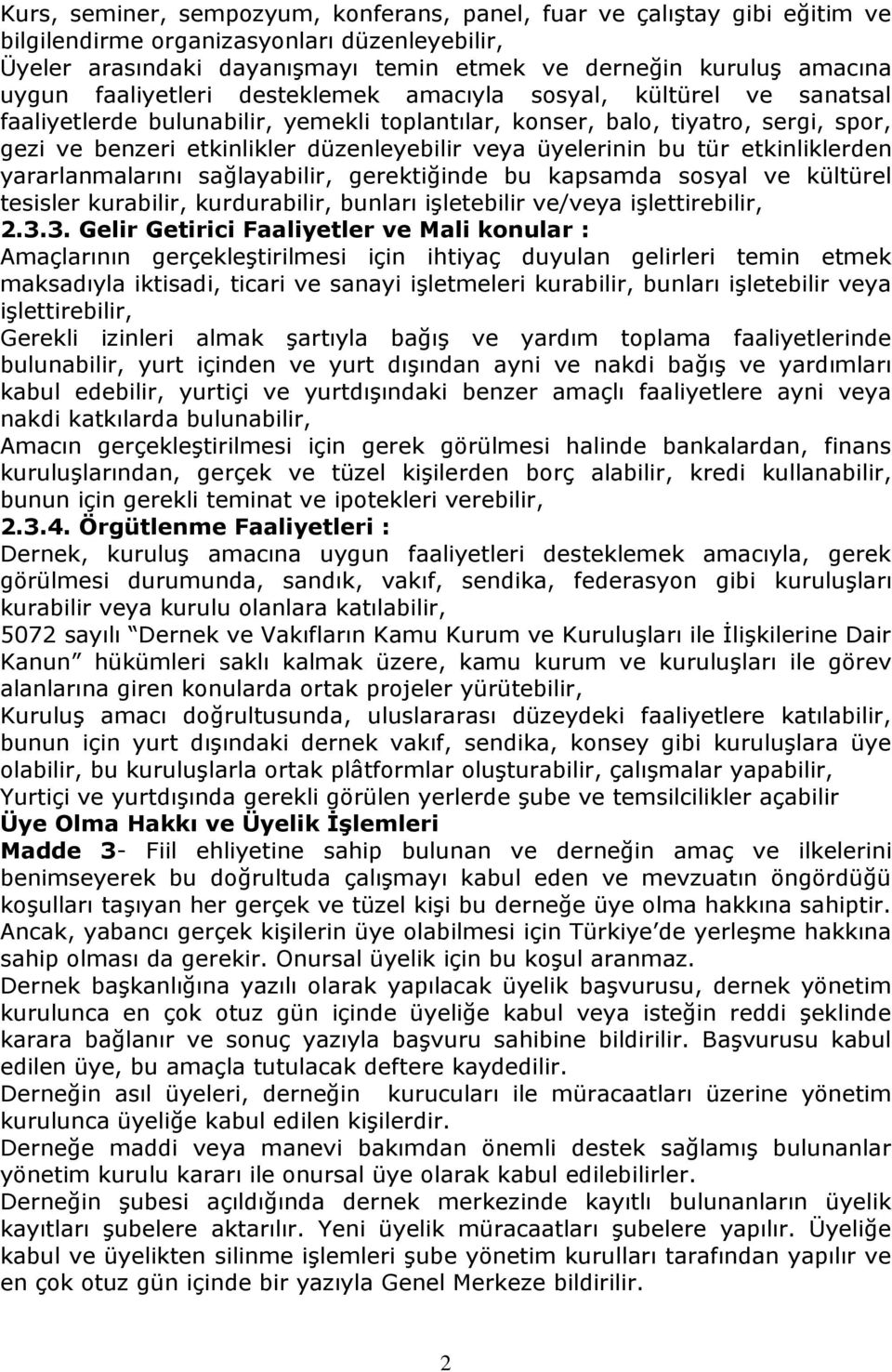 üyelerinin bu tür etkinliklerden yararlanmalarını sağlayabilir, gerektiğinde bu kapsamda sosyal ve kültürel tesisler kurabilir, kurdurabilir, bunları işletebilir ve/veya işlettirebilir, 2.3.