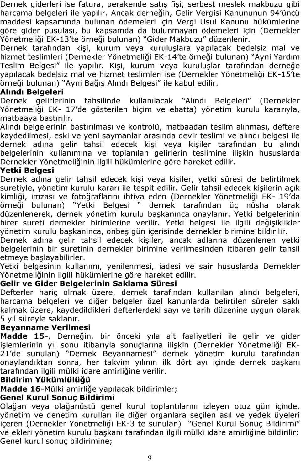 Yönetmeliği EK-13 te örneği bulunan) Gider Makbuzu düzenlenir.