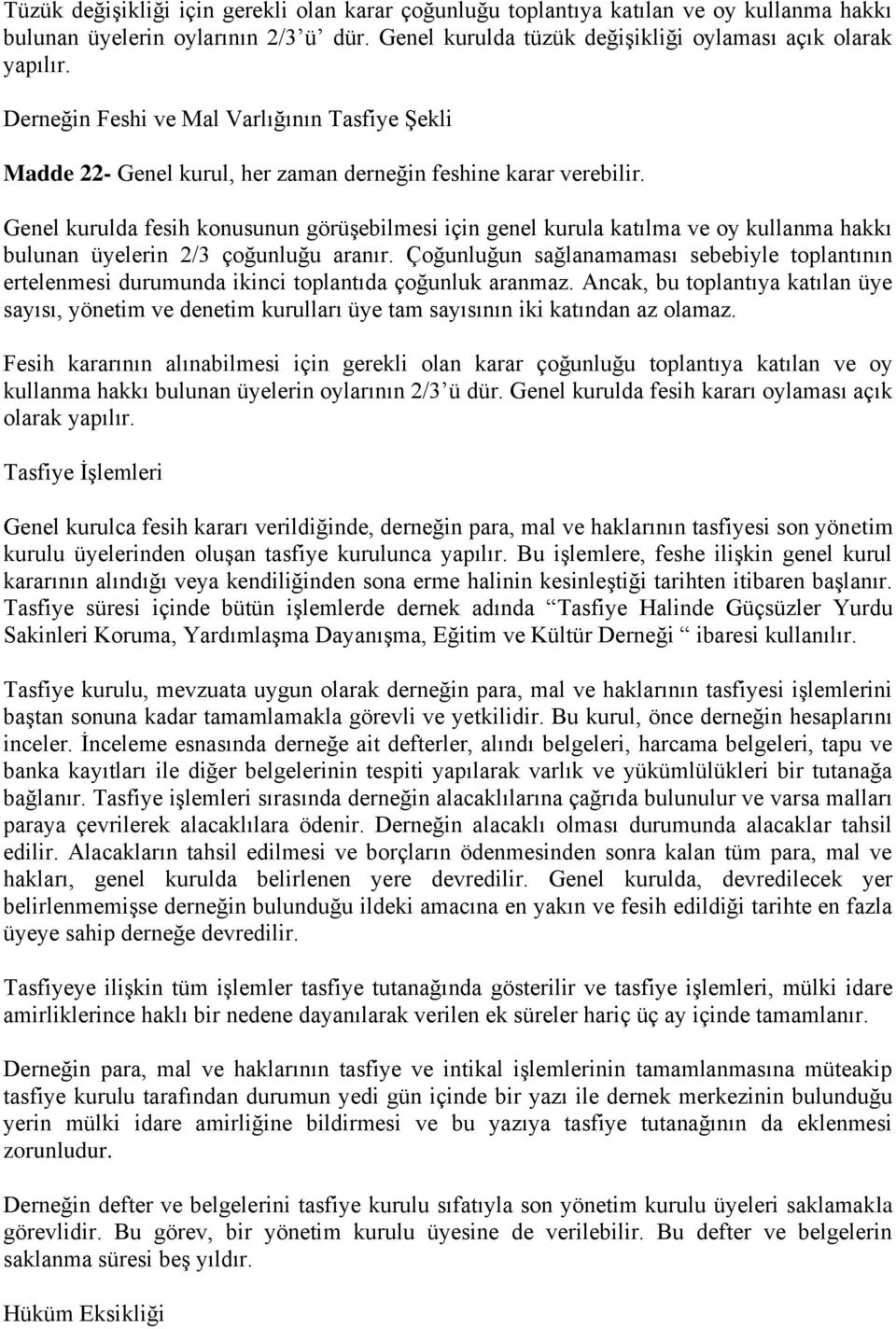 Genel kurulda fesih konusunun görüşebilmesi için genel kurula katılma ve oy kullanma hakkı bulunan üyelerin 2/3 çoğunluğu aranır.