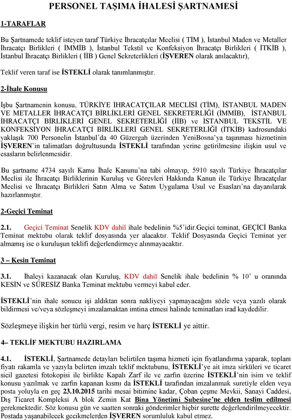 2-İhale Konusu İşbu Şartnamenin konusu, TÜRKİYE İHRACATÇILAR MECLİSİ (TİM), İSTANBUL MADEN VE METALLER İHRACATÇI BİRLİKLERİ GENEL SEKRETERLİĞİ (İMMİB), İSTANBUL İHRACATÇI BİRLİKLERİ GENEL