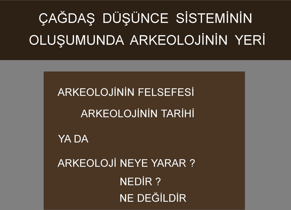 ARKEOLOJİNİN FELSEFESİ ARKEOLOJİNİN