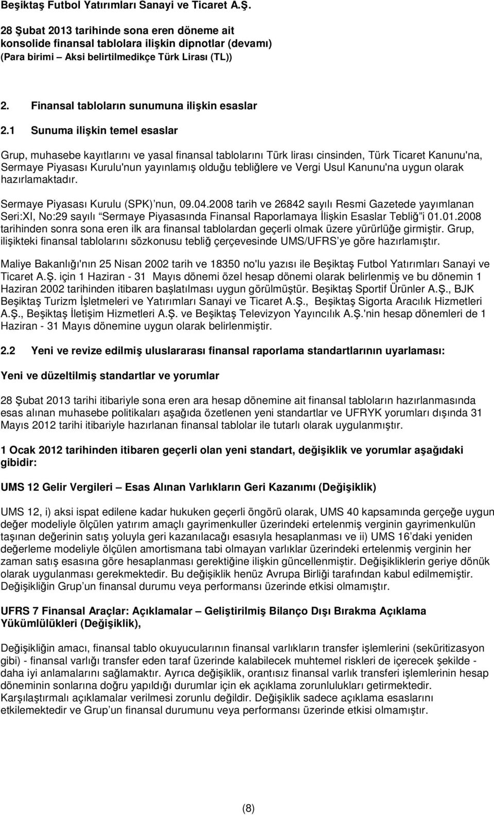 Vergi Usul Kanunu'na uygun olarak hazırlamaktadır. Sermaye Piyasası Kurulu (SPK) nun, 09.04.