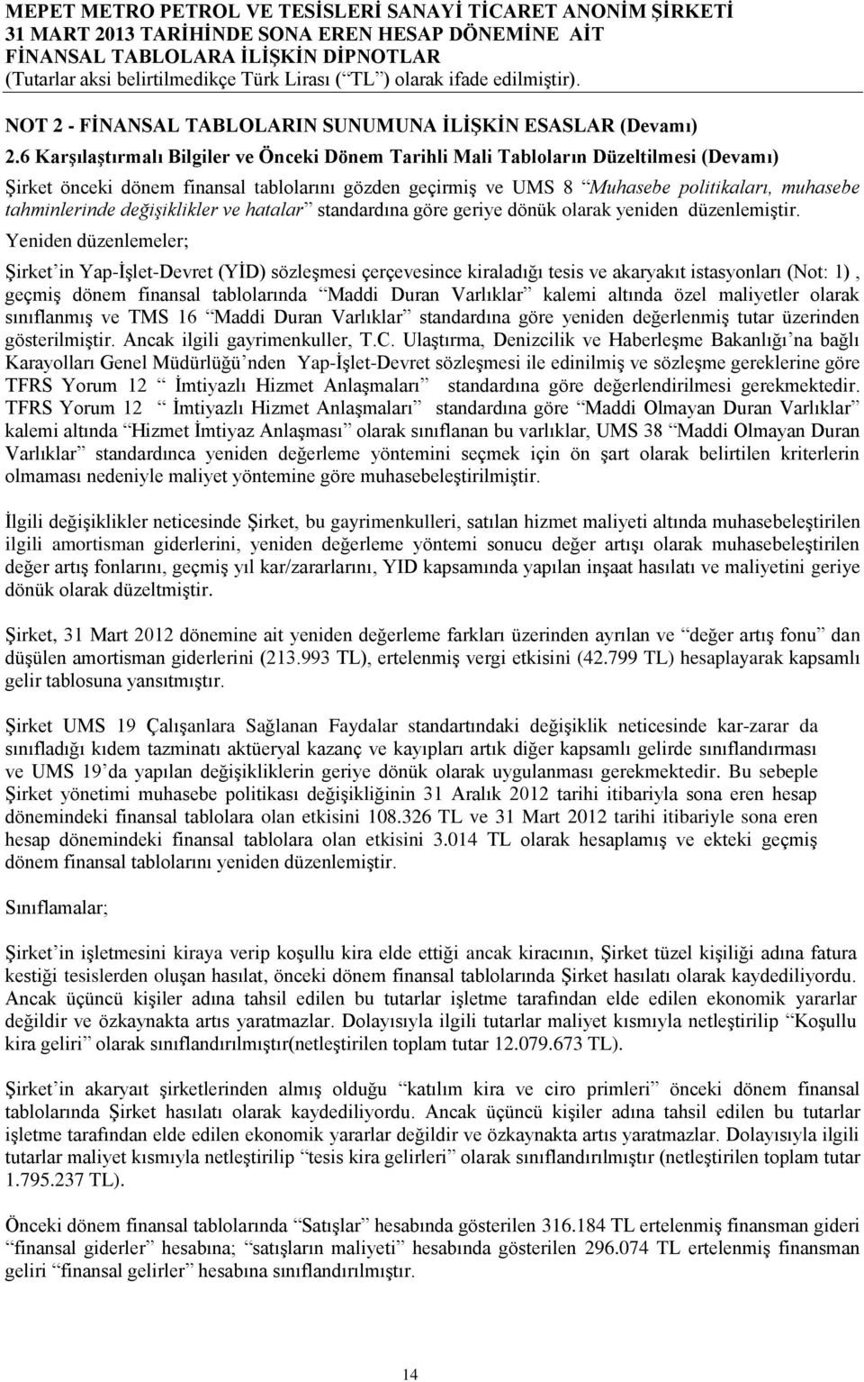 tahminlerinde değişiklikler ve hatalar standardına göre geriye dönük olarak yeniden düzenlemiştir.