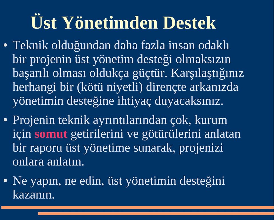 Karşılaştığınız herhangi bir (kötü niyetli) dirençte arkanızda yönetimin desteğine ihtiyaç duyacaksınız.